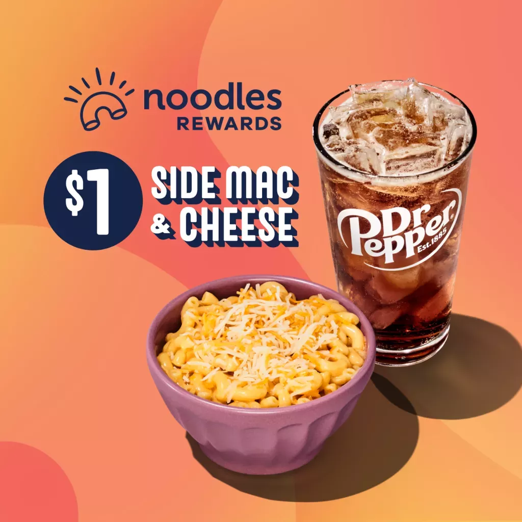 Noodles Rewards Members get $1 Side Mac &amp; Cheese. Side of mac and cheese in a pink bowl shown with a Dr. Pepper fountain drink.
