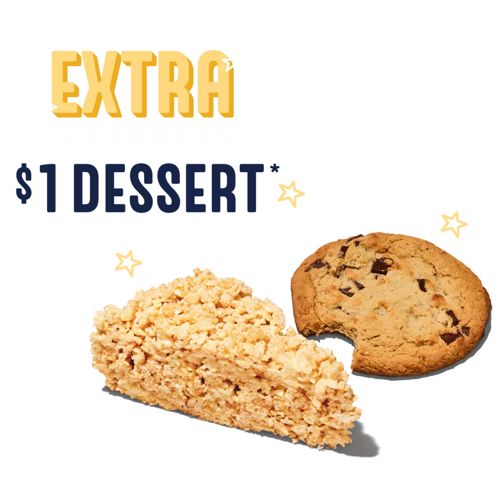 Extra Goodness $1 Dessert with a $15 purchase. Rice Crispy and Chocolate Chunk Cookie.