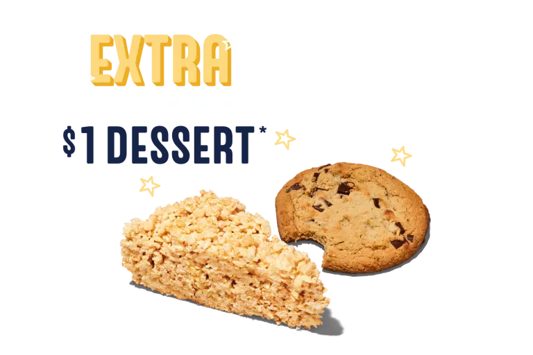 Extra Goodness $1 Dessert with a $15 purchase. Rice Crispy and Chocolate Chunk Cookie.